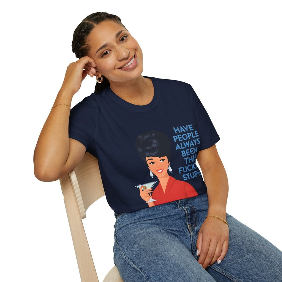 „Have people always been this fucking stupid?“ – Satirisches Retro-T-Shirt – Freches Satire-Design für mutige Statements | True Insights
