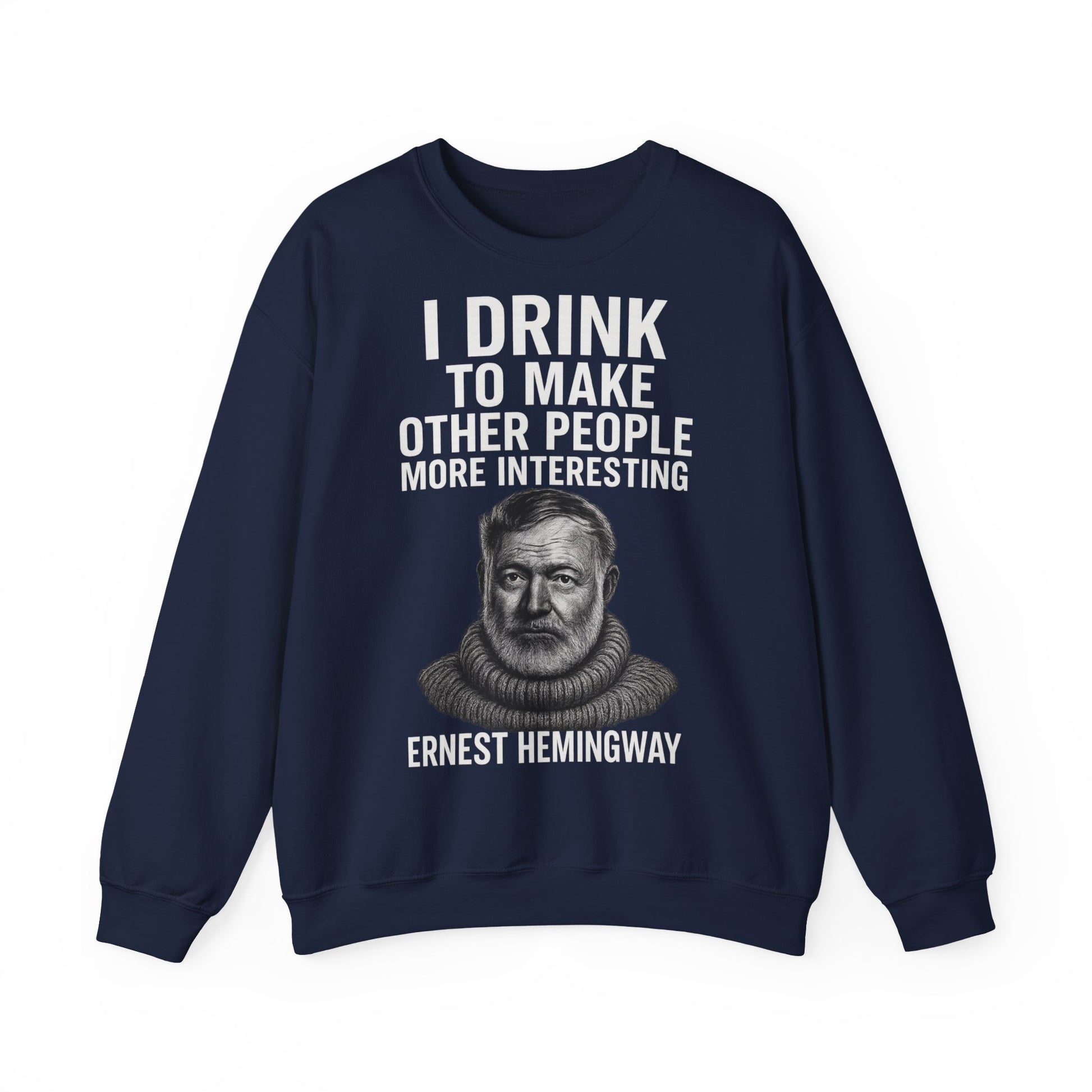 Hemingway Zitat Sweatshirt – "I Drink to Make Other People More Interesting" | Literaten & Genießer Pullover-Sweatshirt-True Insights