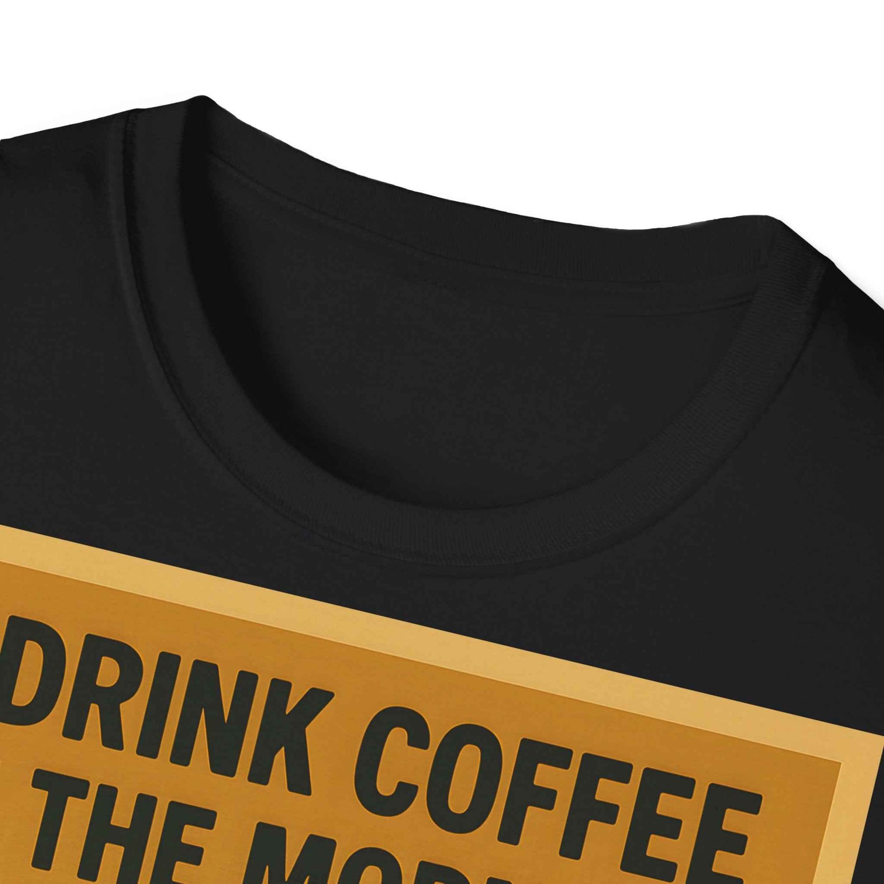 “I drink coffee in the morning because c****** is illegal.” - The retro morning drama on your shirt!
