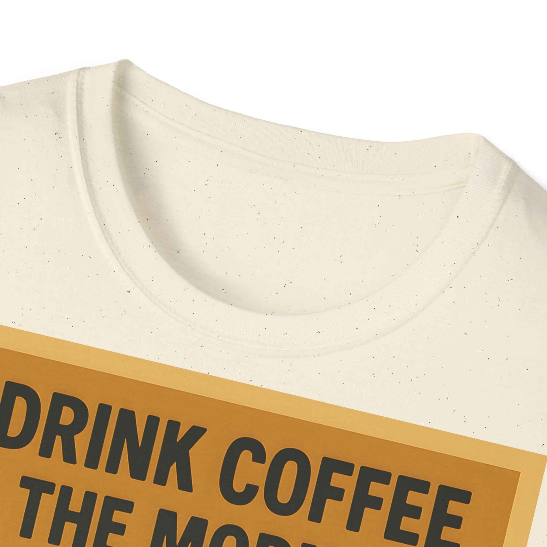 “I drink coffee in the morning because c****** is illegal.” - The retro morning drama on your shirt!
