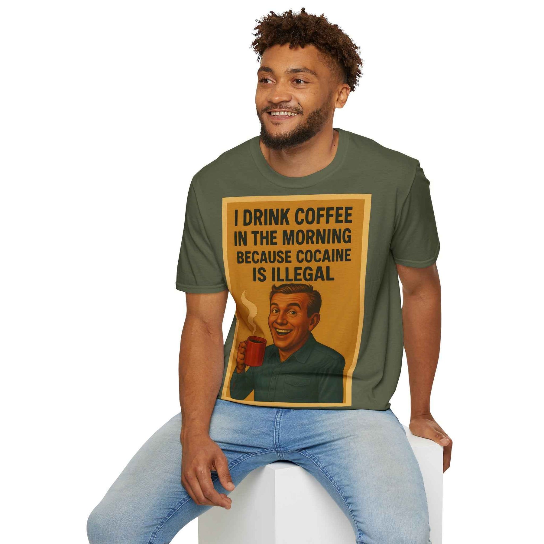 “I drink coffee in the morning because c****** is illegal.” - The retro morning drama on your shirt!