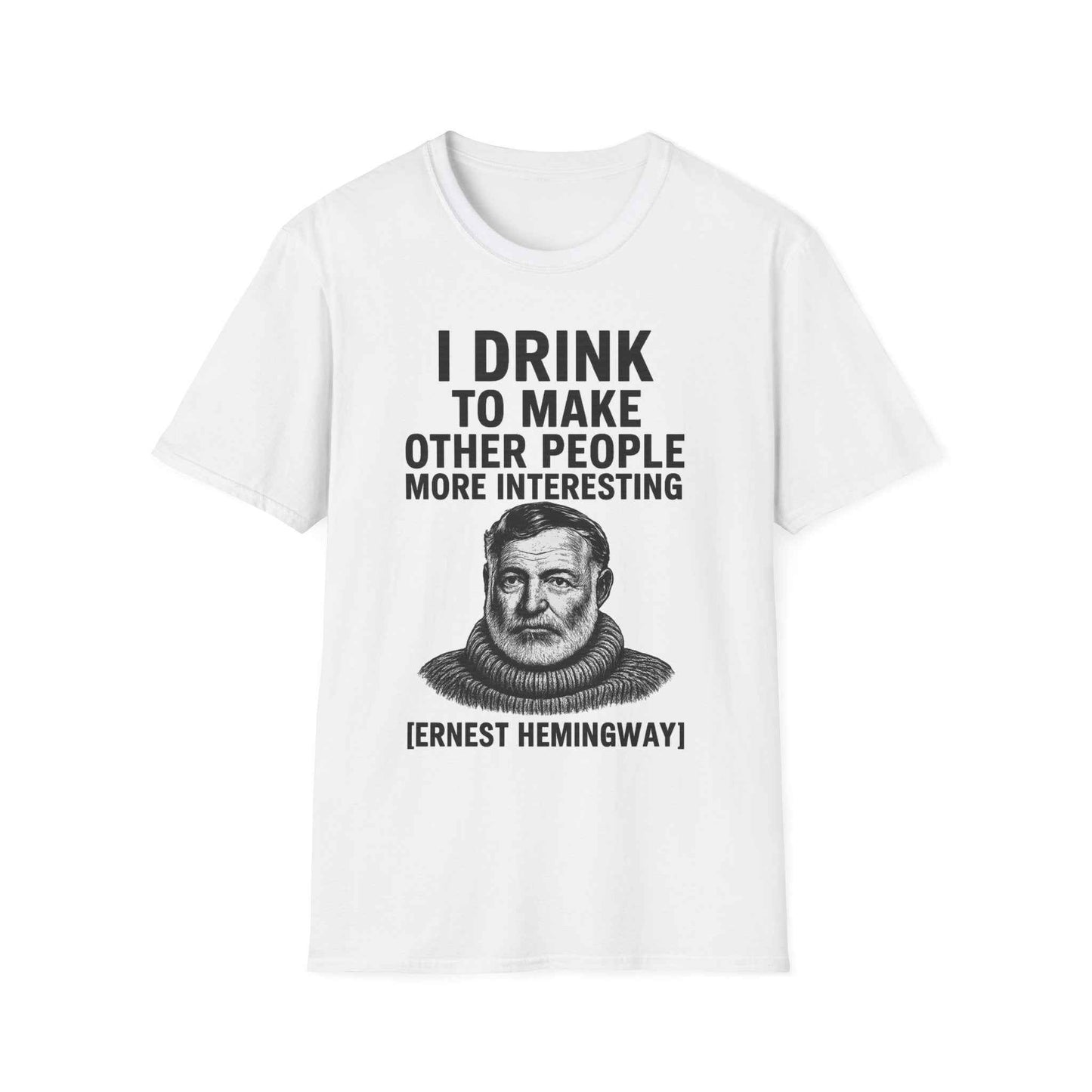 I drink to make other people more interesting – Ernest Hemingway Zitat auf T-Shirt