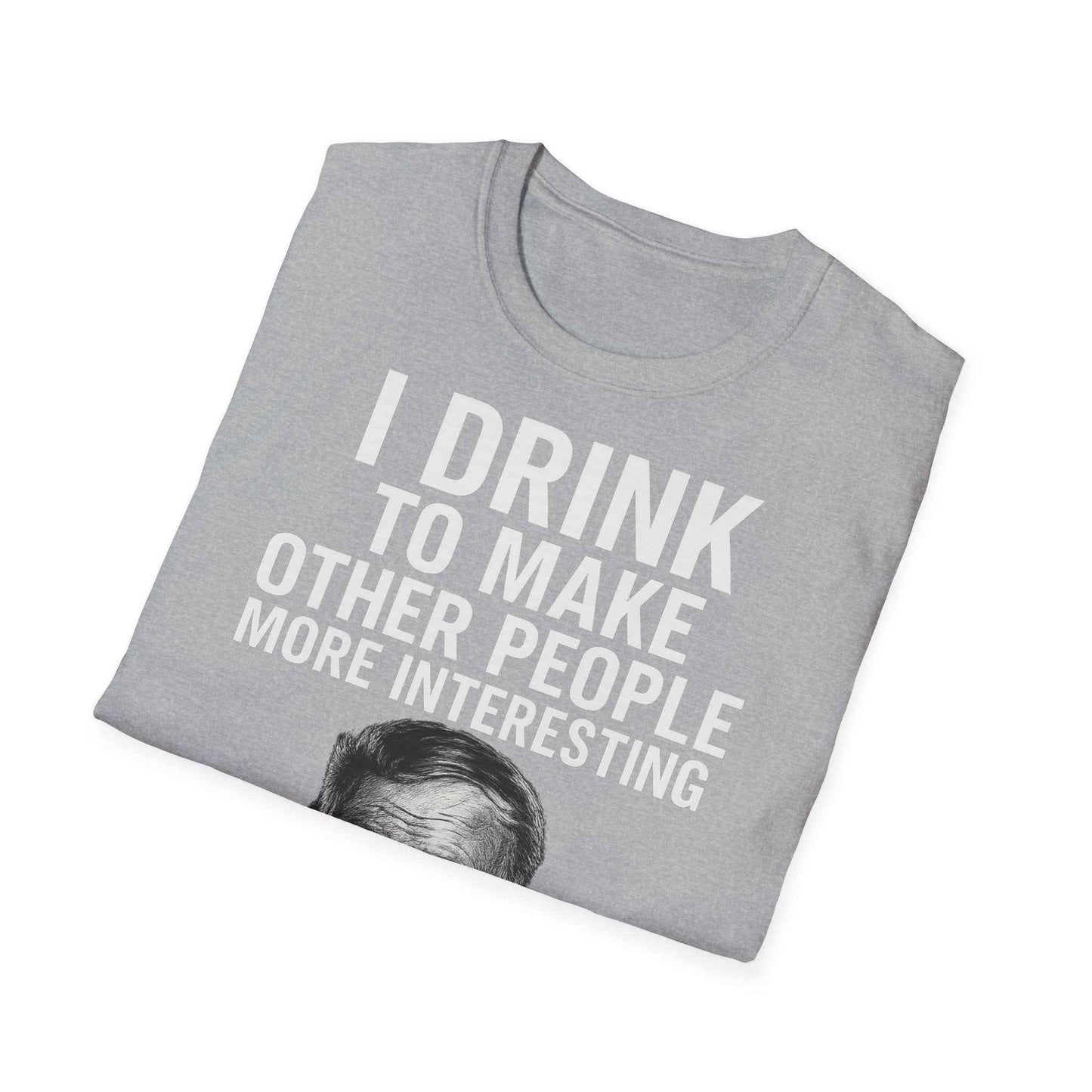 I drink to make other people more interesting – Ernest Hemingway Zitat auf T-Shirt