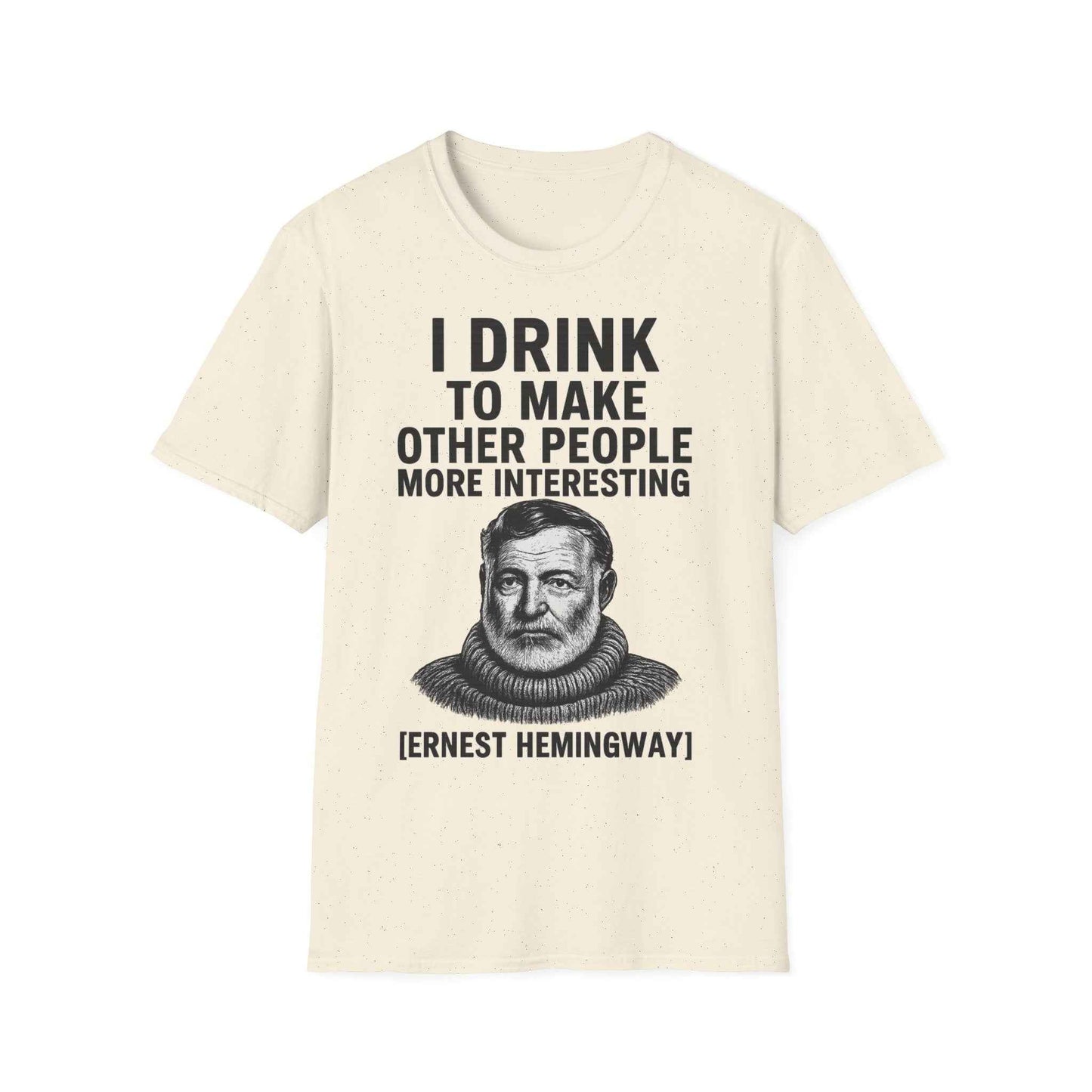 I drink to make other people more interesting – Ernest Hemingway Zitat auf T-Shirt