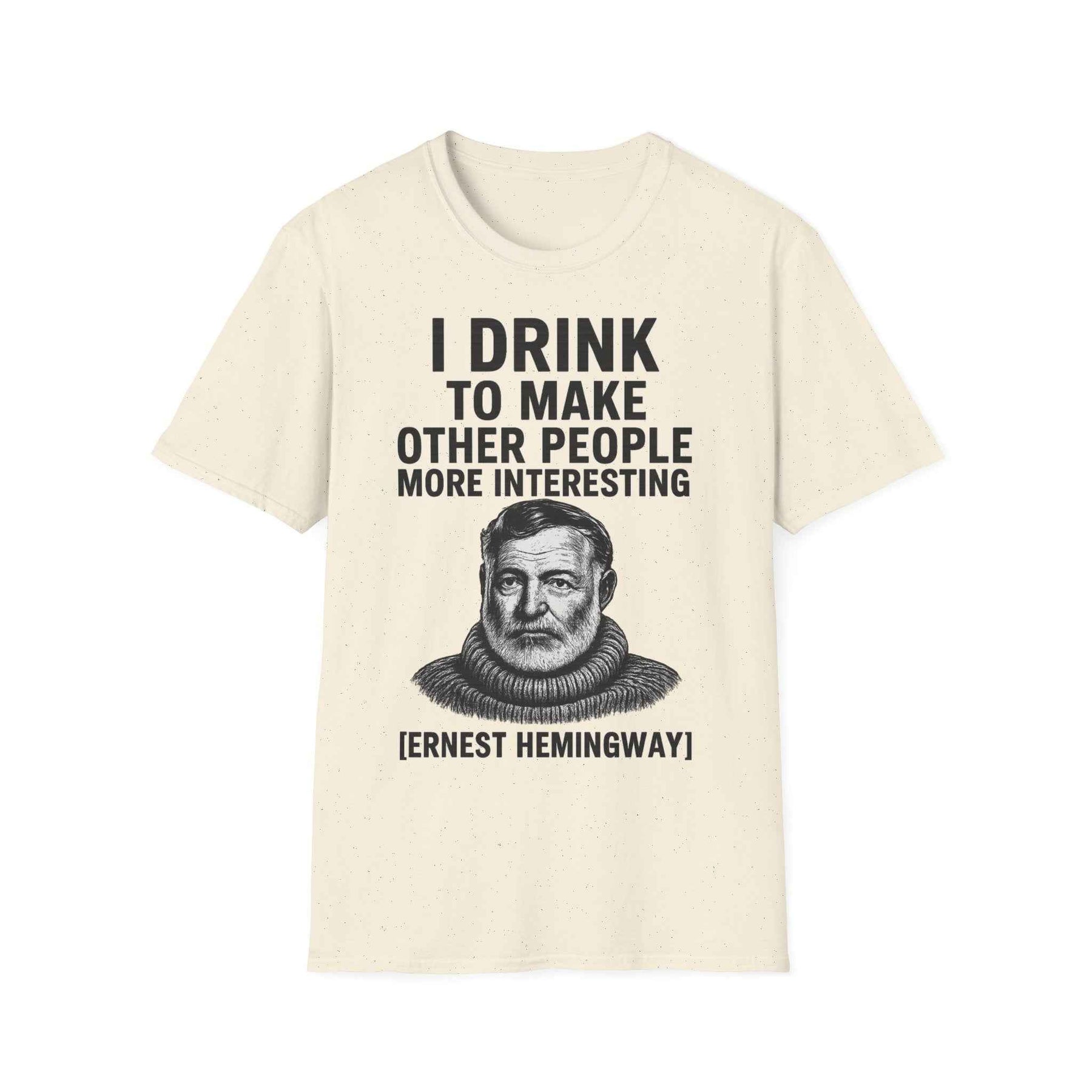 I drink to make other people more interesting – Ernest Hemingway Zitat auf T-Shirt