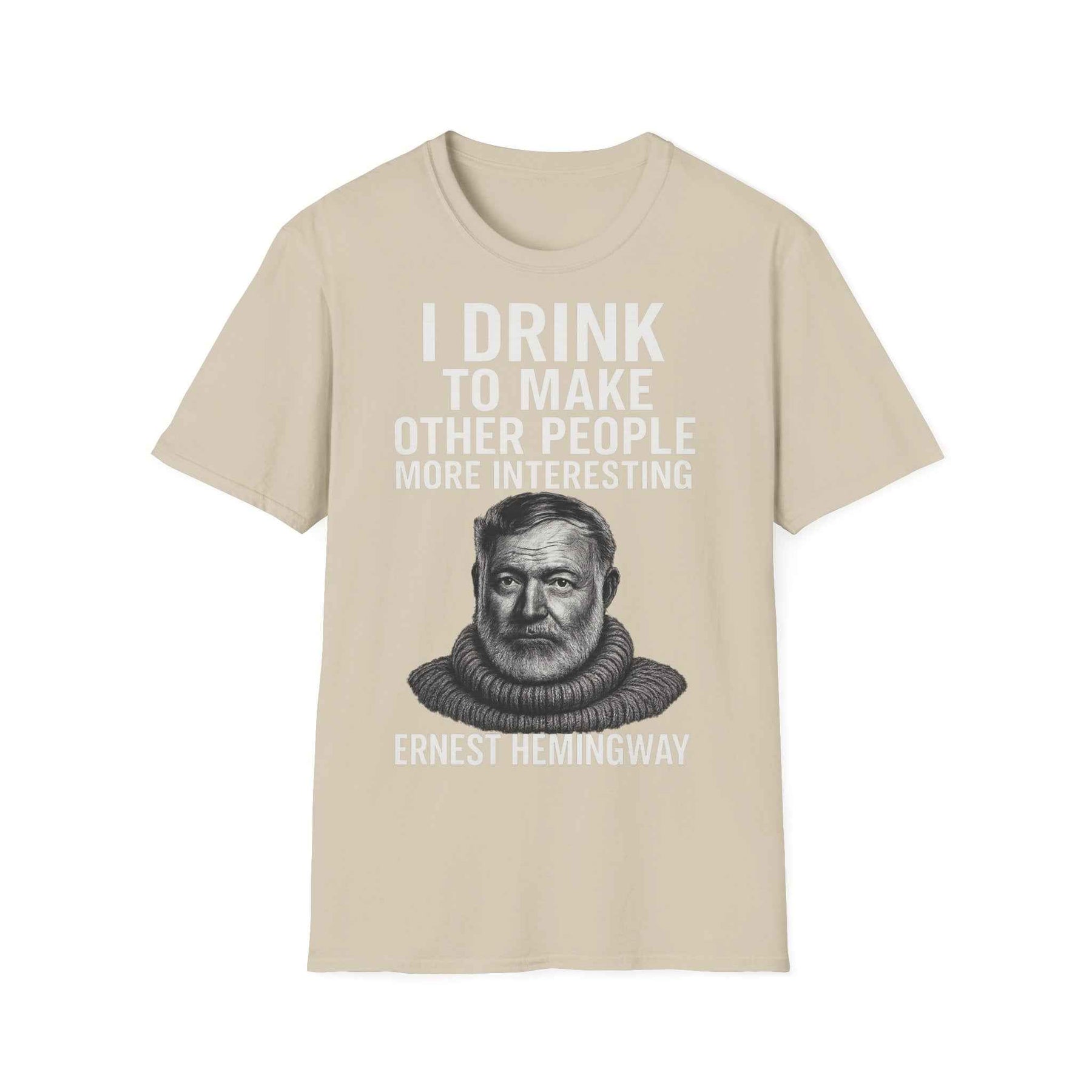 I drink to make other people more interesting – Ernest Hemingway Zitat auf T-Shirt