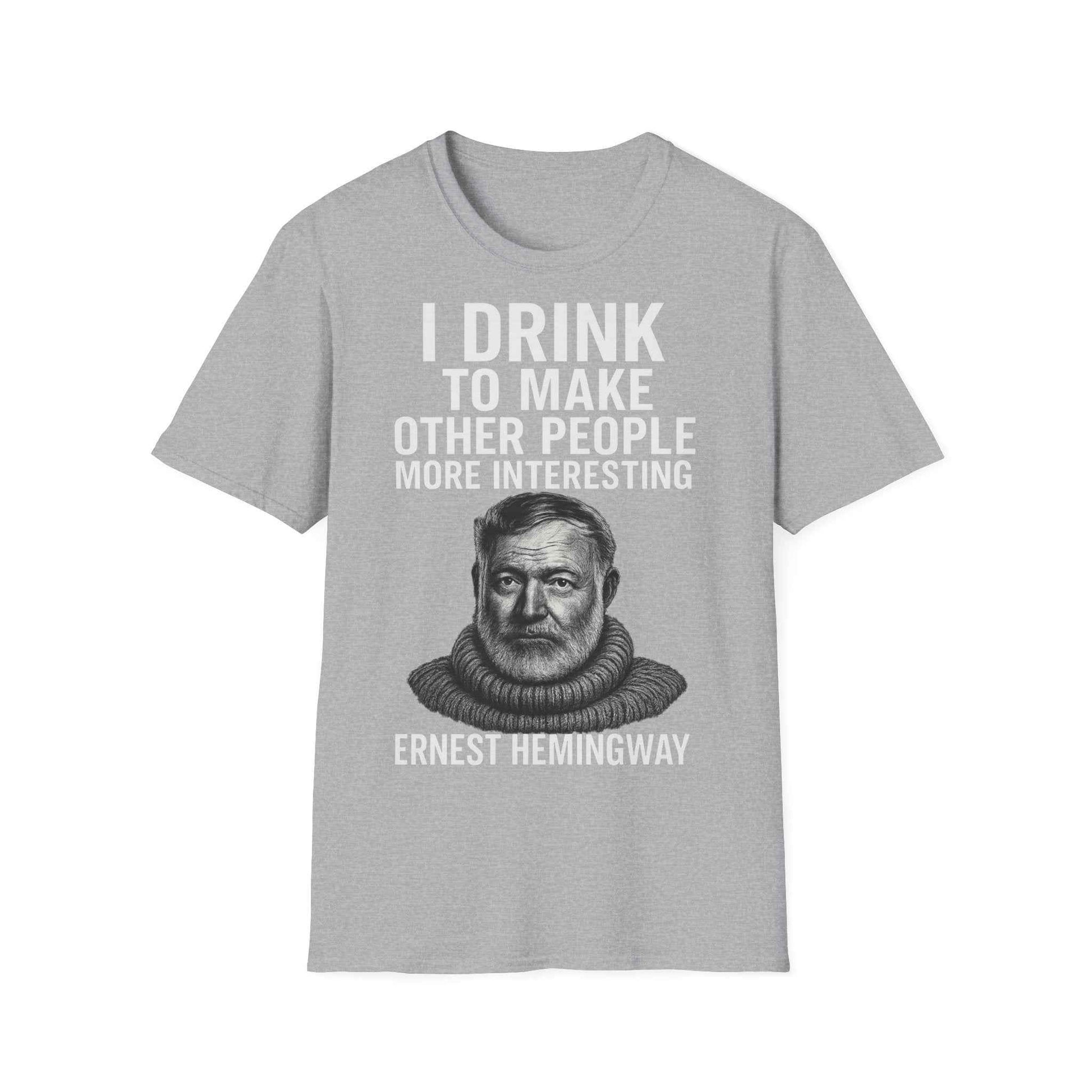 I drink to make other people more interesting – Ernest Hemingway Zitat auf T-Shirt