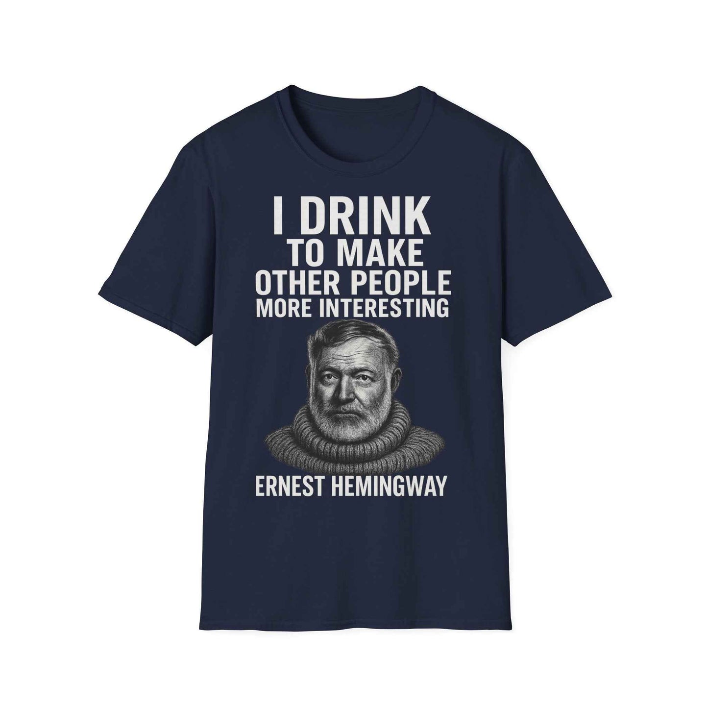 I drink to make other people more interesting – Ernest Hemingway Zitat auf T-Shirt