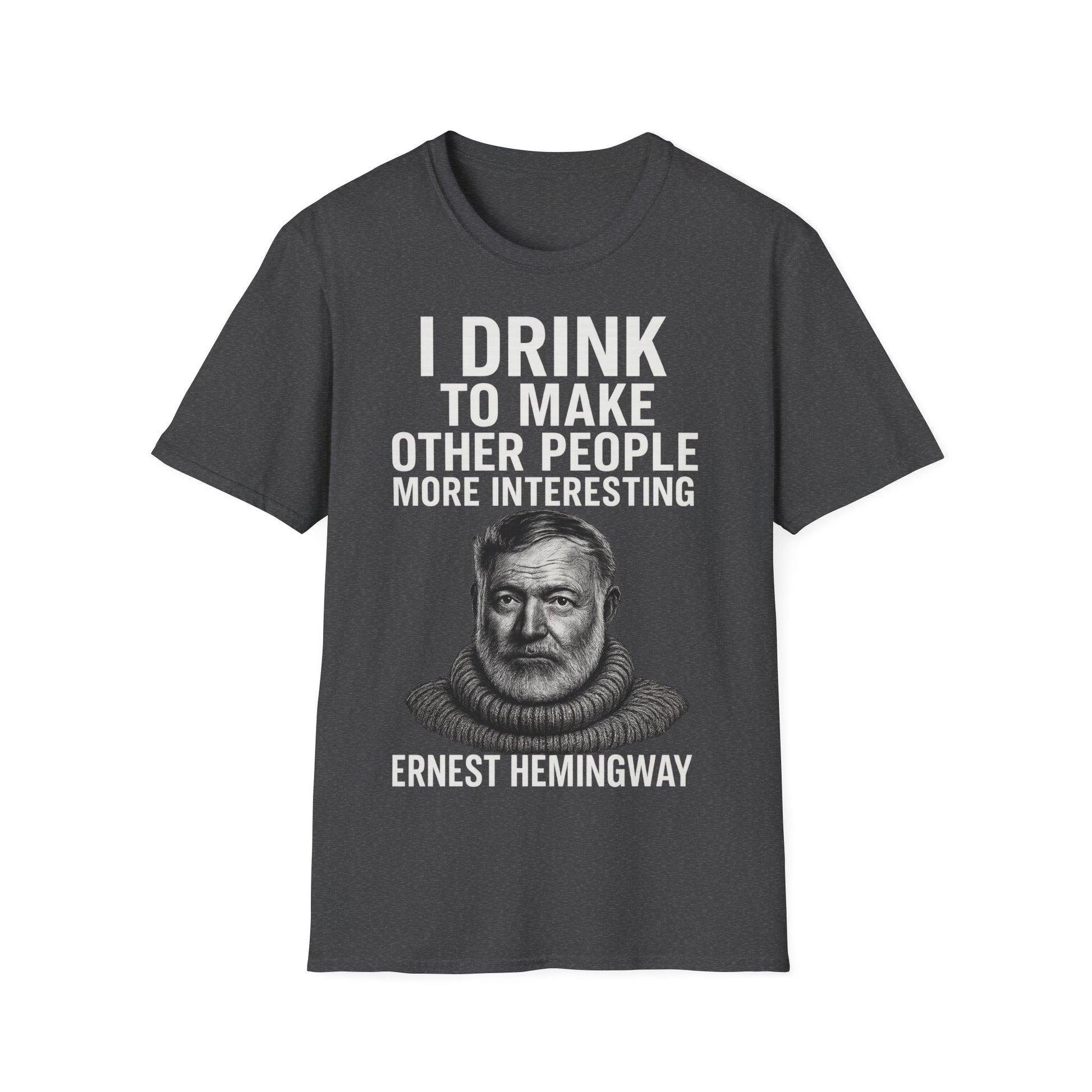 „I drink to make other people more interesting.“ no Background – Ernest Hemingway – Freches Satire-Design für mutige Statements | True Insights