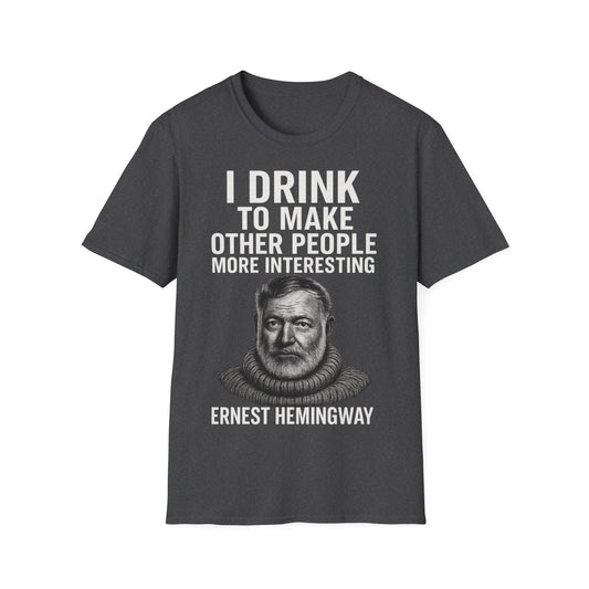 „I drink to make other people more interesting.“ no Background – Ernest Hemingway – Freches Satire-Design für mutige Statements | True Insights