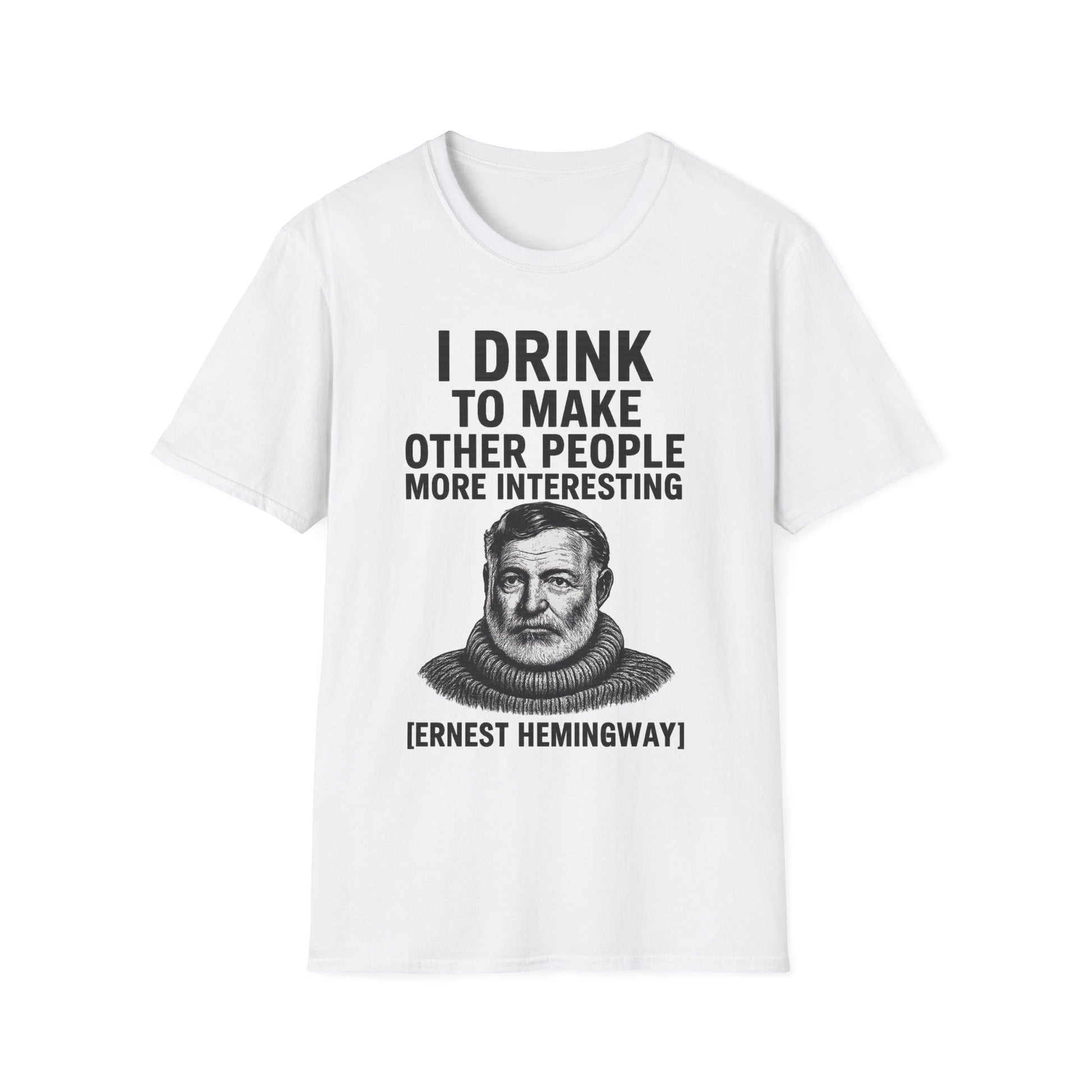 „I drink to make other people more interesting.“ no Background – Ernest Hemingway – Freches Satire-Design für mutige Statements | True Insights