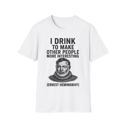 „I drink to make other people more interesting.“ no Background – Ernest Hemingway – Freches Satire-Design für mutige Statements | True Insights