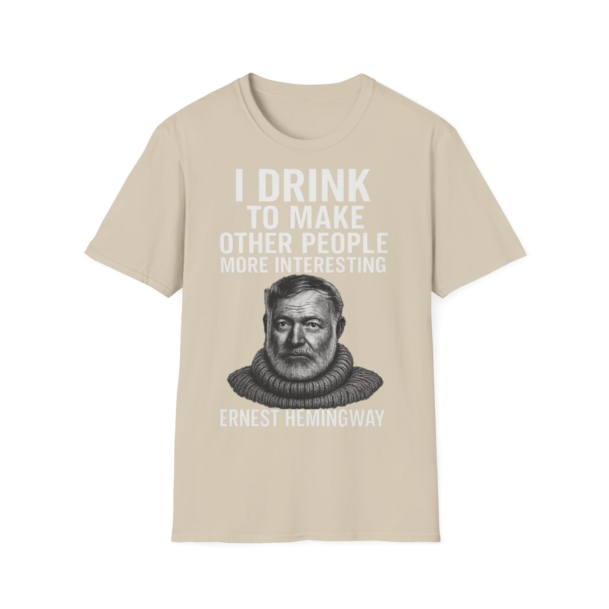 „I drink to make other people more interesting.“ no Background – Ernest Hemingway – Freches Satire-Design für mutige Statements | True Insights