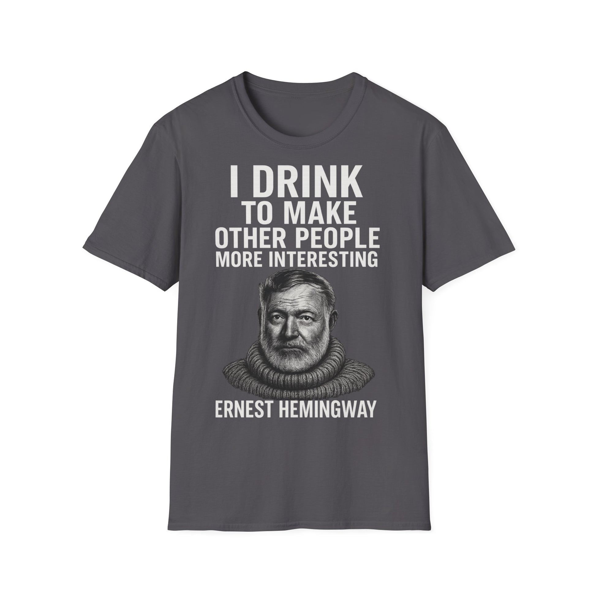 „I drink to make other people more interesting.“ no Background – Ernest Hemingway – Freches Satire-Design für mutige Statements | True Insights