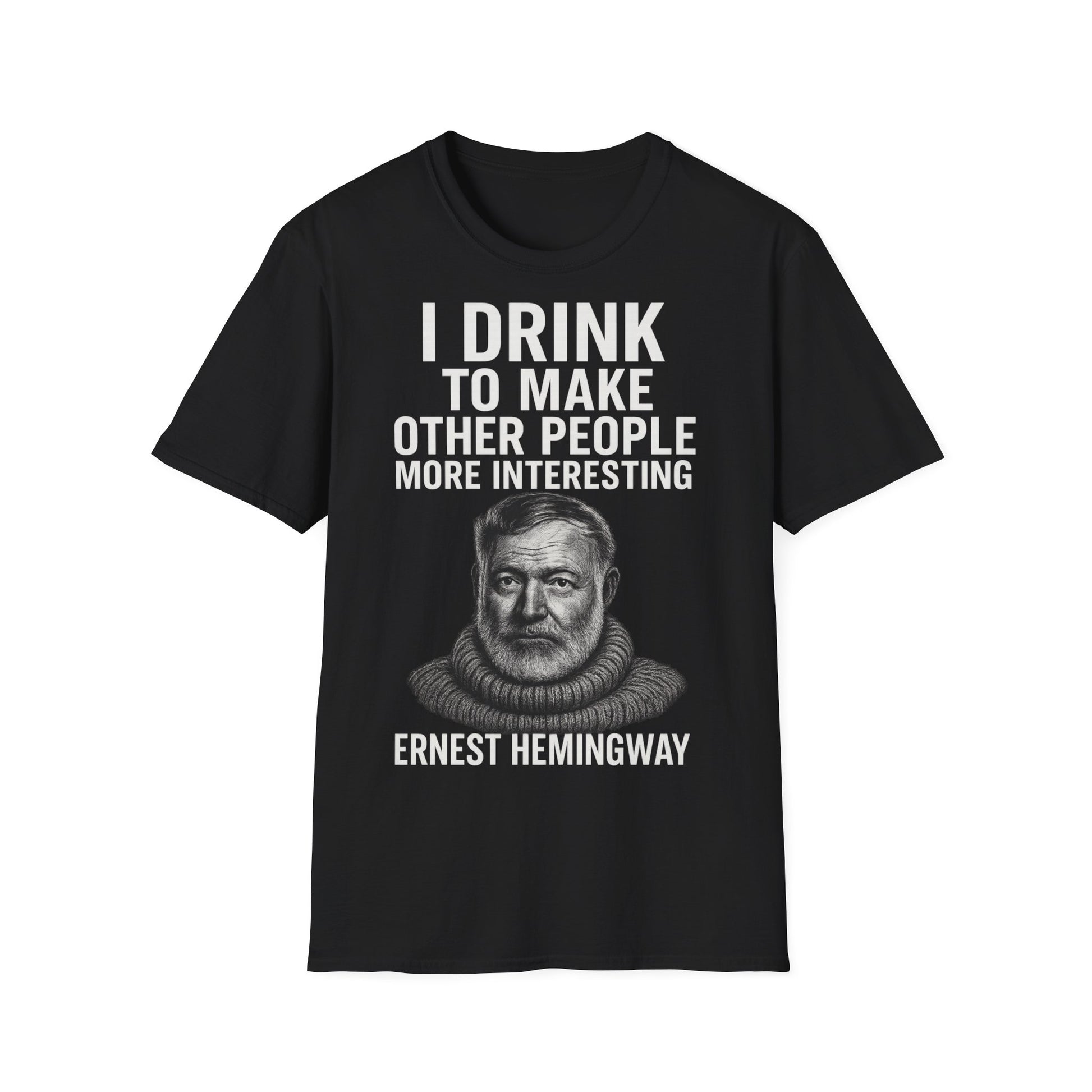 „I drink to make other people more interesting.“ no Background – Ernest Hemingway – Freches Satire-Design für mutige Statements | True Insights