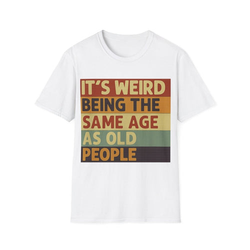 Weißes T-Shirt mit Schriftzug Its-weird-being-the-same-age-as-old-people im Retro-Poster-Stil mit Vintage-Farbblöcken für Humorvolle Generationen.