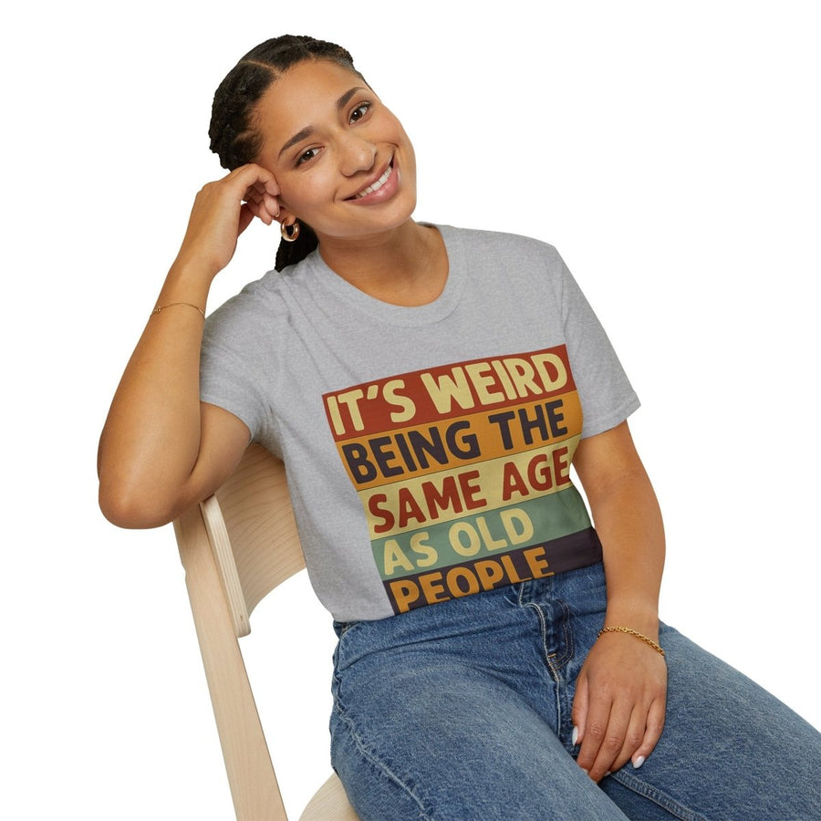 „It’s weird being the same age as old people“ – Satirisches Retro T-Shirt – Freches Satire-Design für mutige Statements | True Insights