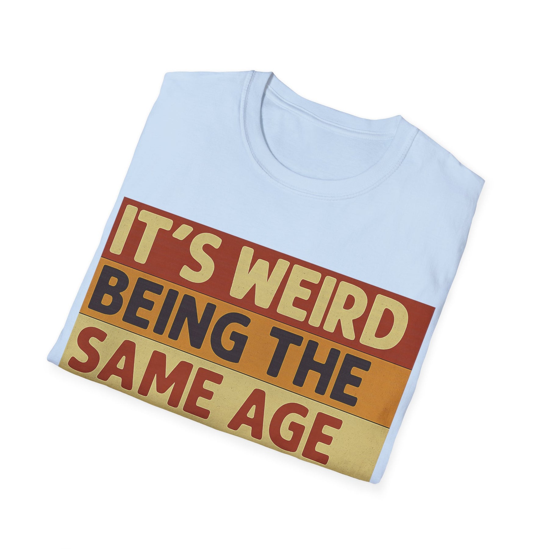 „It’s weird being the same age as old people“ – Satirisches Retro T-Shirt – Freches Satire-Design für mutige Statements | True Insights