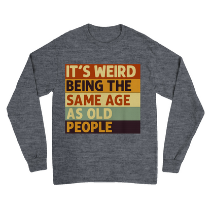 „It’s weird being the same age as old people“ – Vintage Sweatshirt mit Alterswitz – Freches Satire-Design für mutige Statements | True Insights