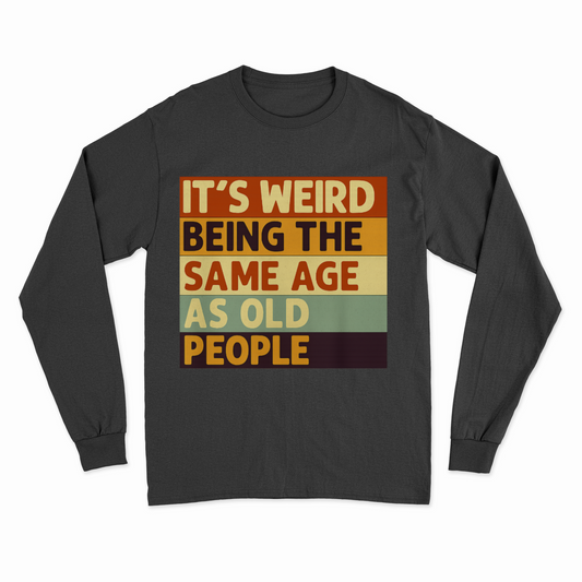 „It’s weird being the same age as old people“ – Vintage Sweatshirt mit Alterswitz – Freches Satire-Design für mutige Statements | True Insights