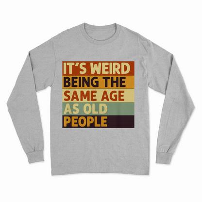 „It’s weird being the same age as old people“ – Vintage Sweatshirt mit Alterswitz – Freches Satire-Design für mutige Statements | True Insights