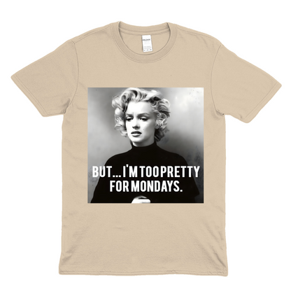 I am to Pretty for Mondays T Shirt