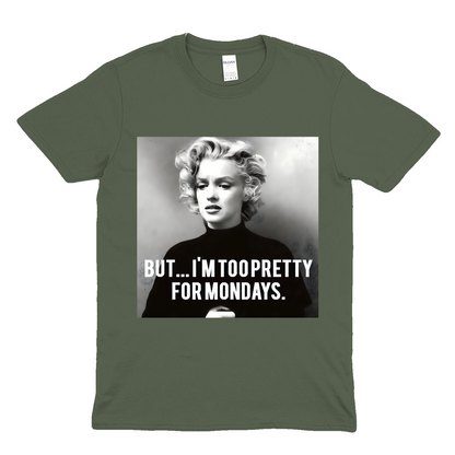 I am to Pretty for Mondays T Shirt