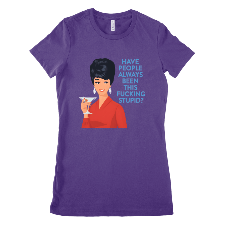 Violettes Damen-T-Shirt mit Retro-Frau und Schriftzug Have-People-Always-Been-This-Fucking-Stupid im Barbie-Meme-Stil für Satiriker.