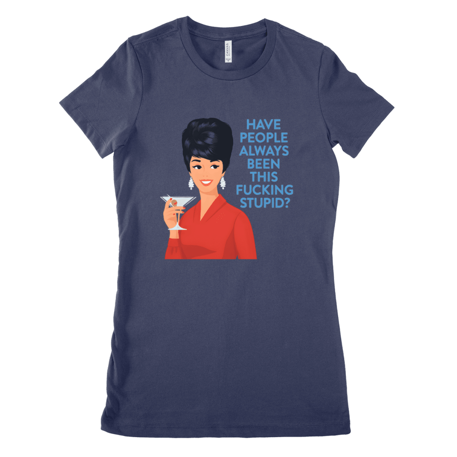 Marineblues Damen-T-Shirt mit Retro-Illustration einer Frau im roten Outfit und Schriftzug Have-People-Always-Been-This-Fucking-Stupid im Pop-Art-Stil für sarkastische Frauen.