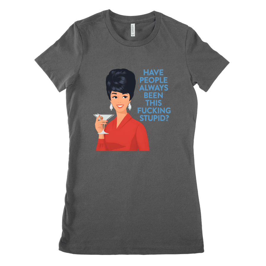 Anthrazitfarbenes T-Shirt mit Retro-Illustration einer Frau im roten Kleid und Schriftzug Have-People-Always-Been-This-Fucking-Stupid im Barbie-Meme-Stil für Frauen mit Sarkasmus-Humor.