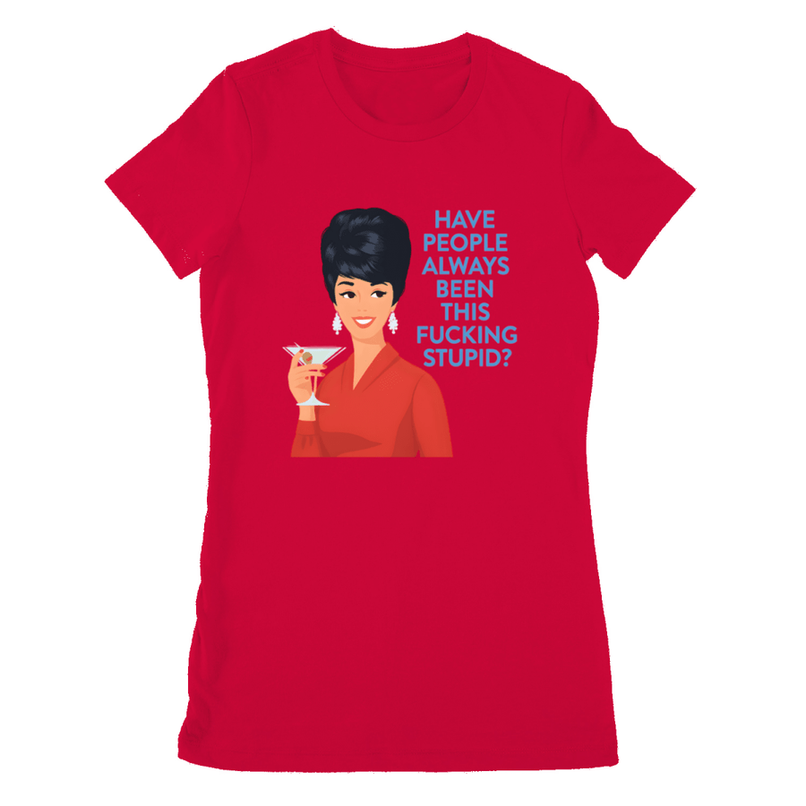 Rotes Damen-T-Shirt mit Schriftzug Have-people-always-been-this-fucking-stupid im Retro-Pop-Art-Stil mit Vintage-Illustration fuer Erwachsene.