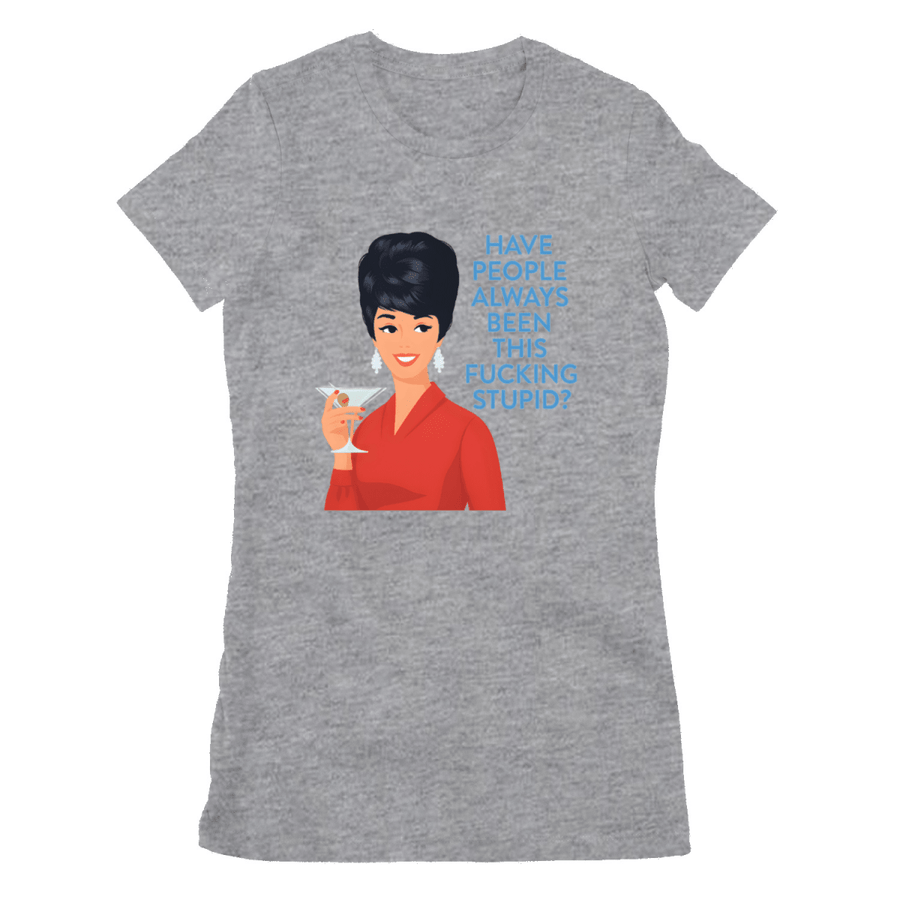 Graumeliertes Damen-T-Shirt mit Retro-Illustration einer Frau in rotem Kleid und Schriftzug Have-people-always-been-this-fucking-stupid im Pop-Art-Stil für Satiriker.