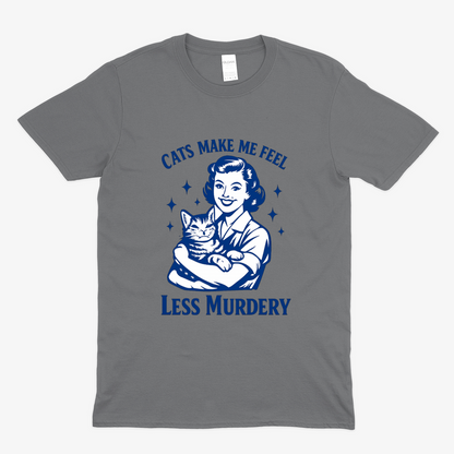 Unisex T-Shirt – Cats make me feel less murdery