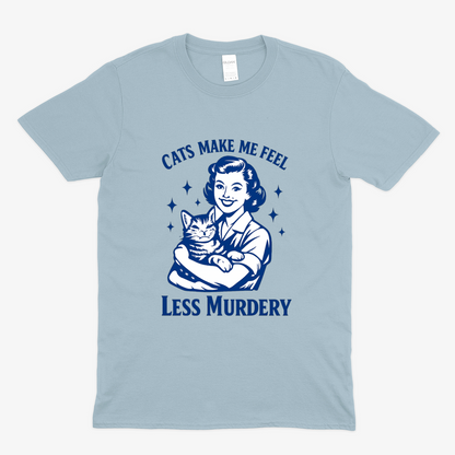 Unisex T-Shirt – Cats make me feel less murdery