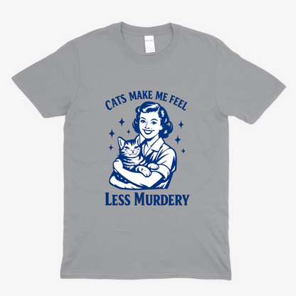 Unisex T-Shirt – Cats make me feel less murdery