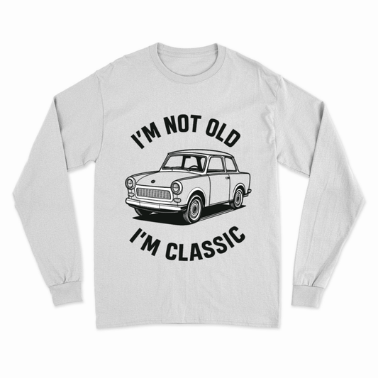 I'm Not Old I'm Classic – Trabant Sweatshirt mit Humor