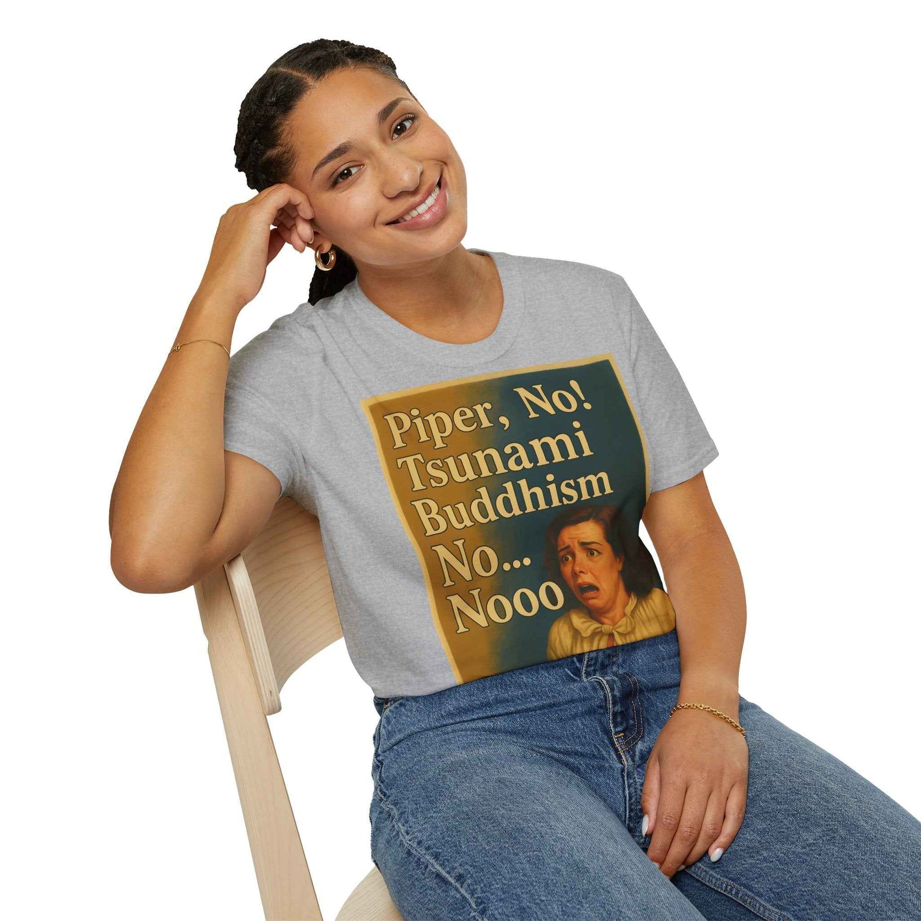 “Piper, no! Tsunami. Buddhism. No... Nooo!” - The drama shirt for advanced users