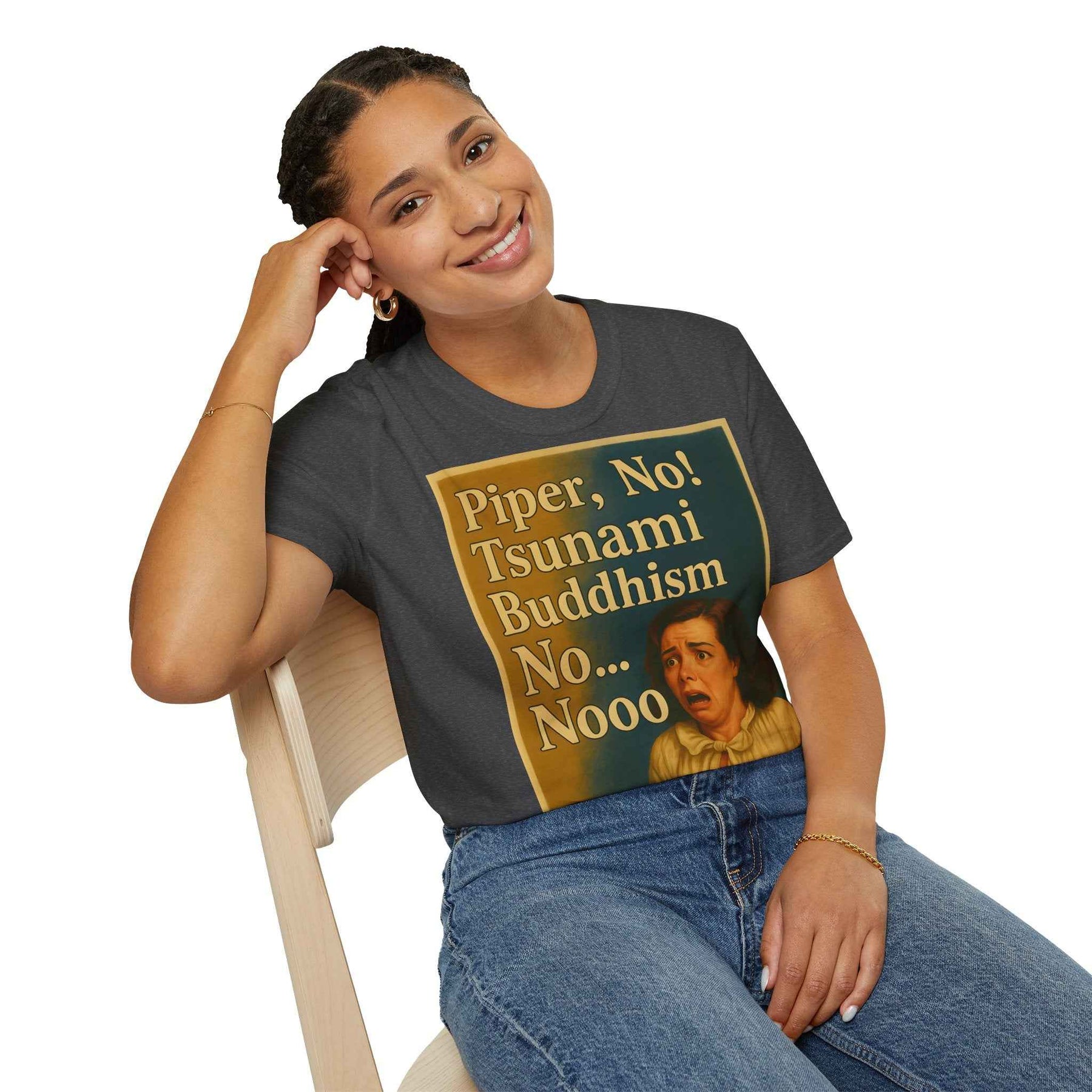 “Piper, no! Tsunami. Buddhism. No... Nooo!” - The drama shirt for advanced users