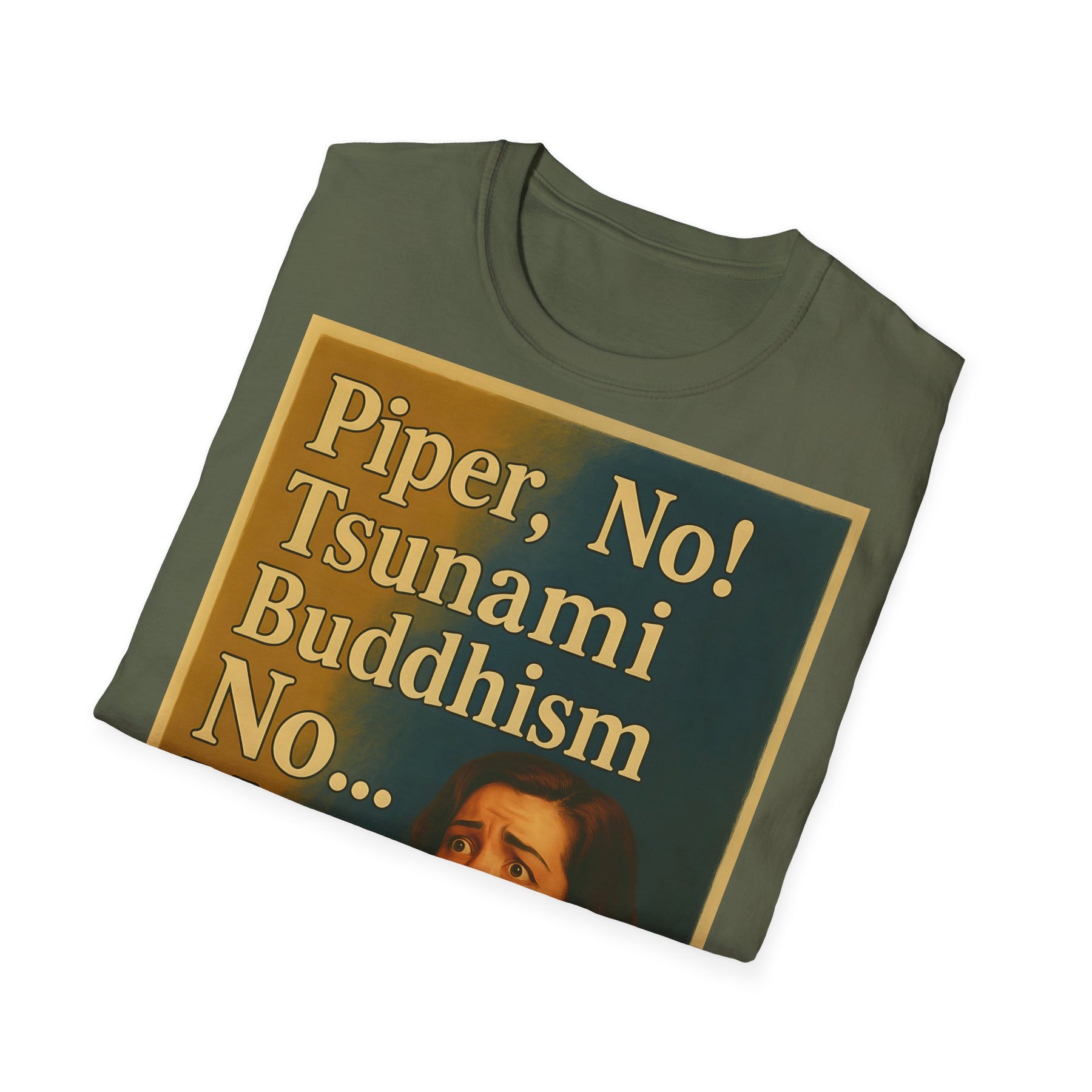 “Piper, no! Tsunami. Buddhism. No... Nooo!” - The drama shirt for advanced users – Freches Satire-Design für mutige Statements | True Insights