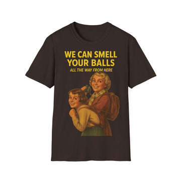 We Can Smell Your Balls T-Shirt für Männer und Frauen