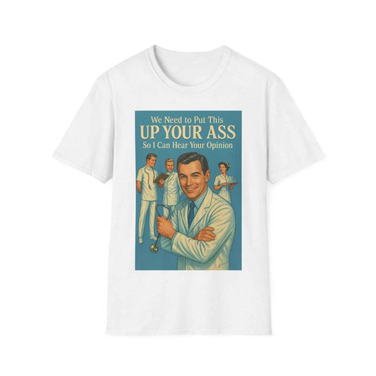 "We Need to Put This Up Your A**" - The shirt for everyone who doesn't have to comment on everything