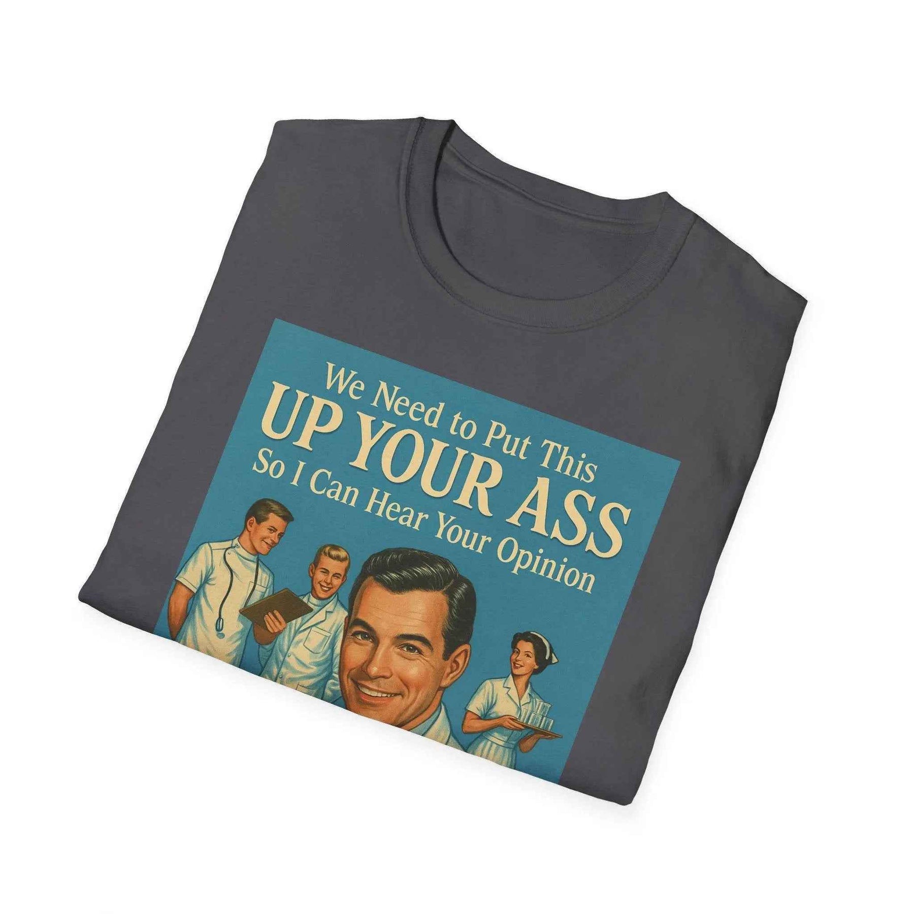 "We Need to Put This Up Your A**" - The shirt for everyone who doesn't have to comment on everything