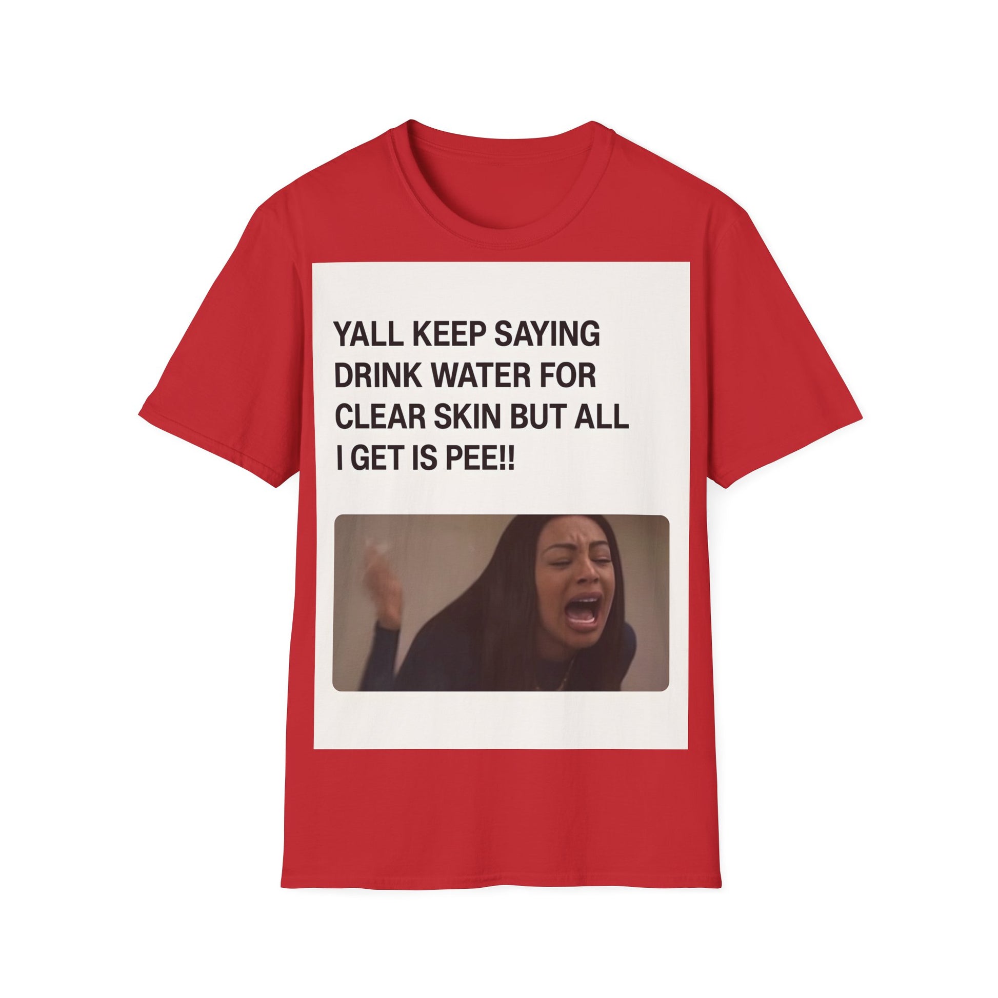 YALL KEEP SAYING DRINK WATER FOR CLEAR SKIN BUT ALL I GET IS PEE!! – Freches Satire-Design für mutige Statements | True Insights