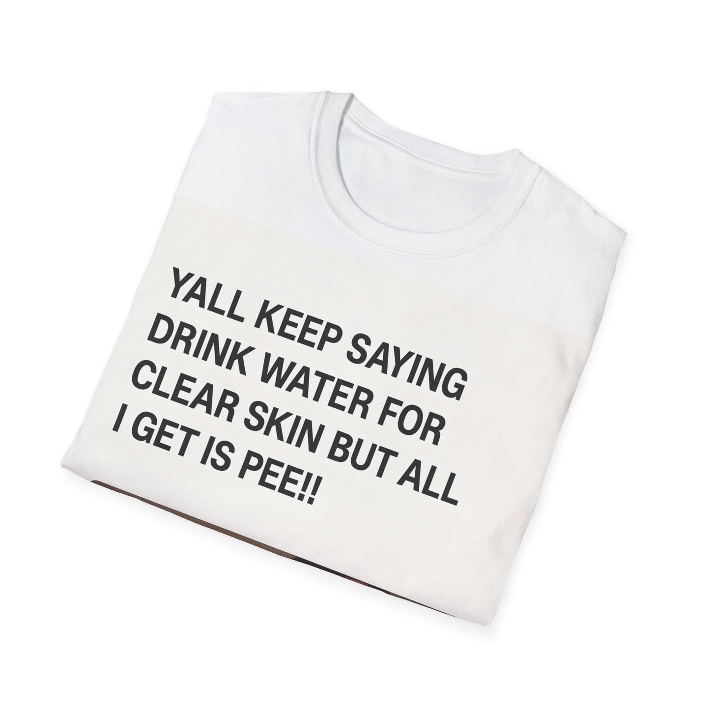 YALL KEEP SAYING DRINK WATER FOR CLEAR SKIN BUT ALL I GET IS PEE!! – Freches Satire-Design für mutige Statements | True Insights